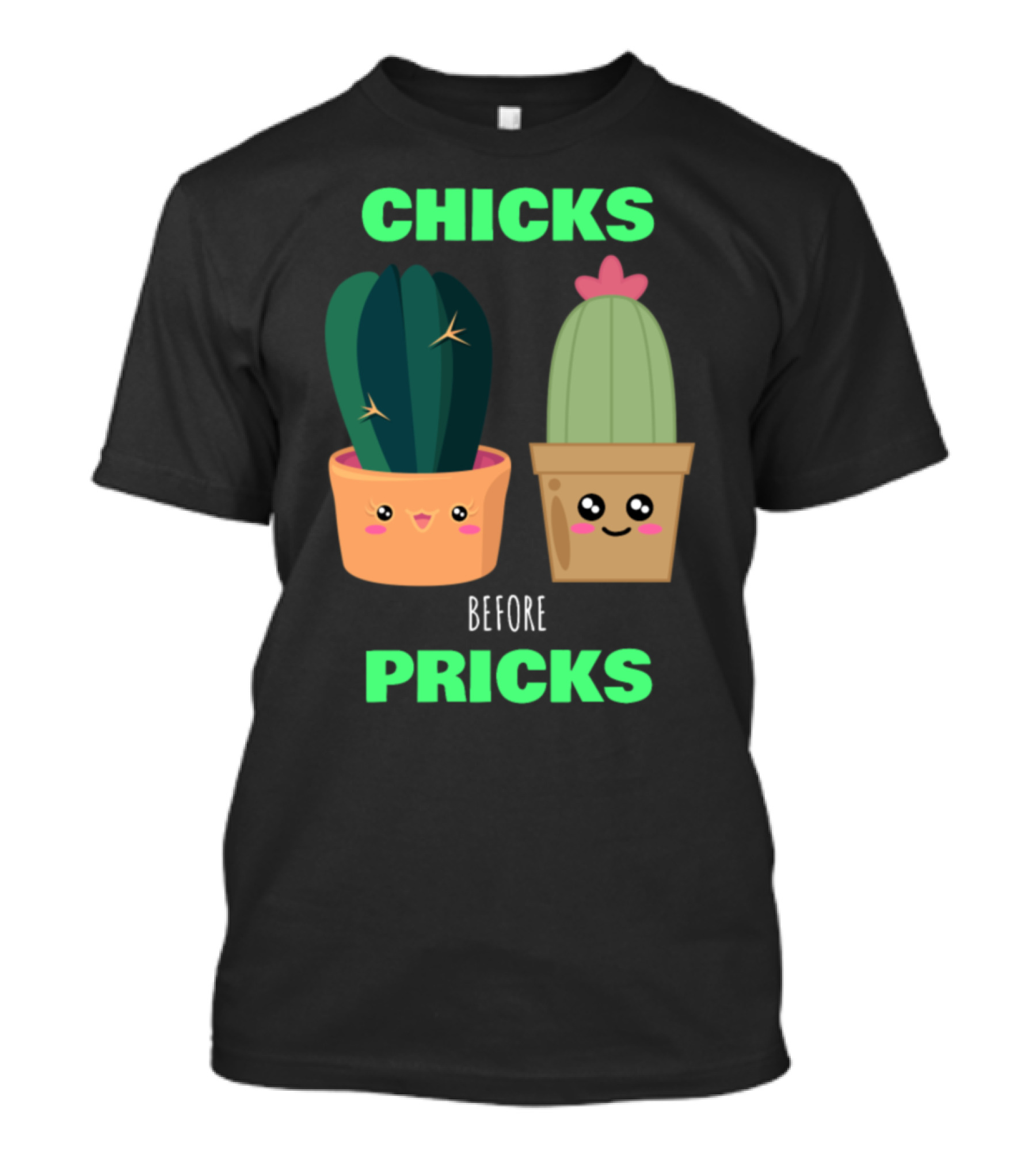 Chicks Before Pricks Cute Cactus Pun Kawaii Faces T-Shirt