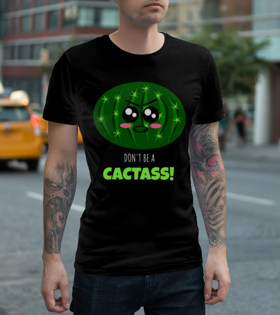 Don't Be A Cactass Funny Cactus Cartoon Face T-Shirt