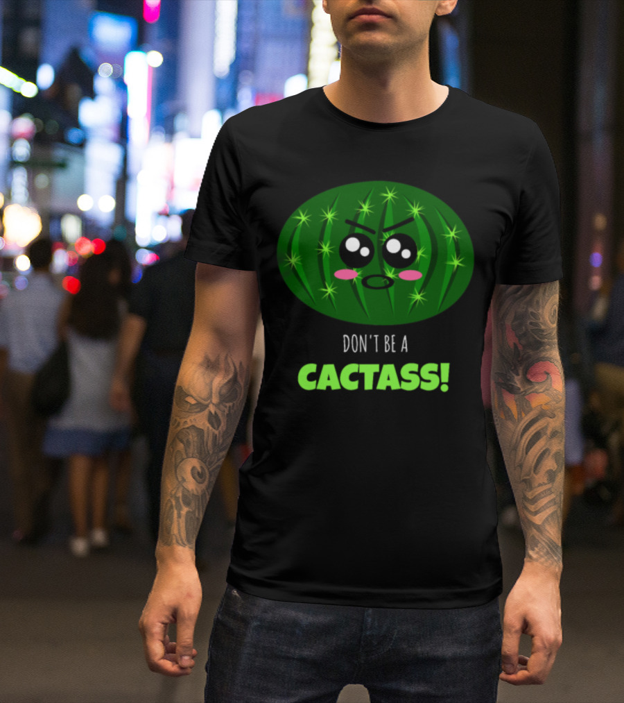 Don't Be A Cactass Funny Cactus Cartoon Face T-Shirt