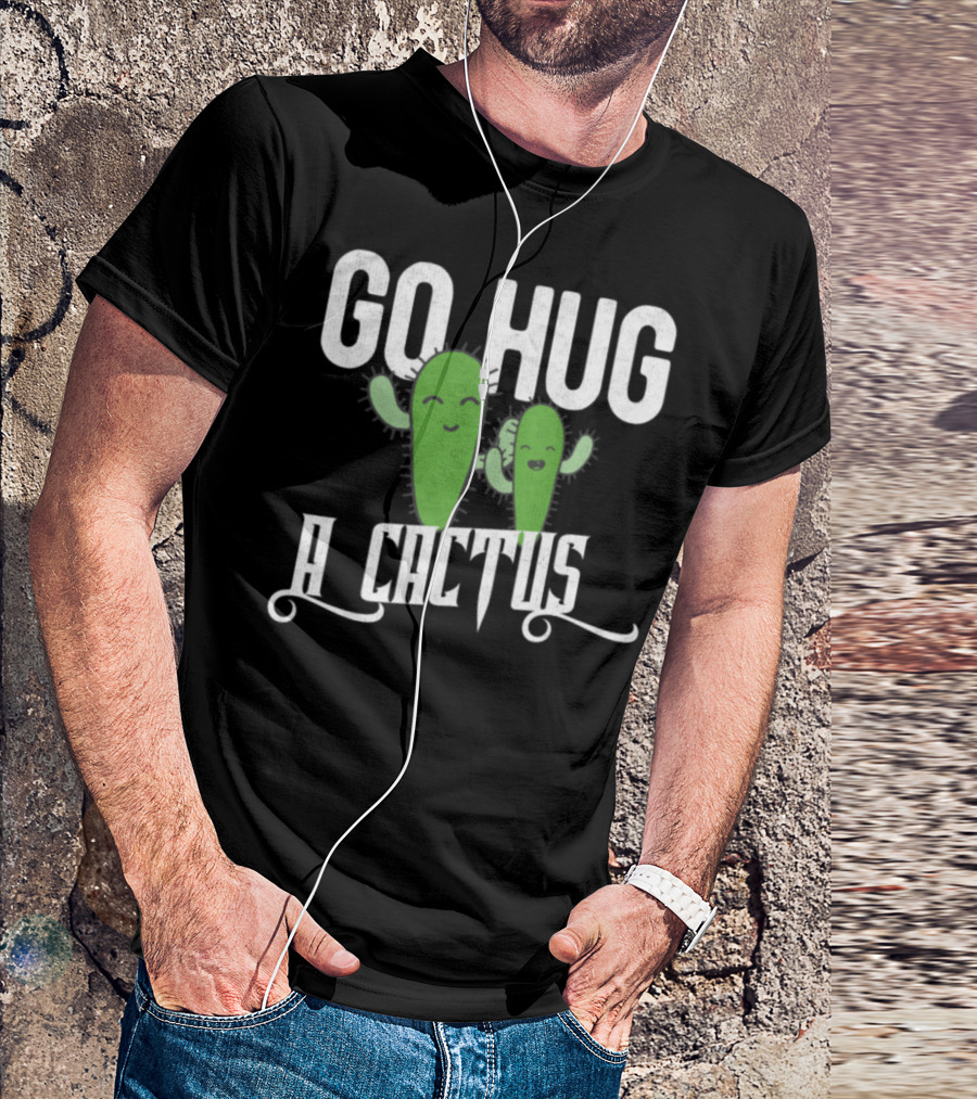 Funny Cute Sarcastic Go Hug A Cactus Playful Green Characters T-Shirt