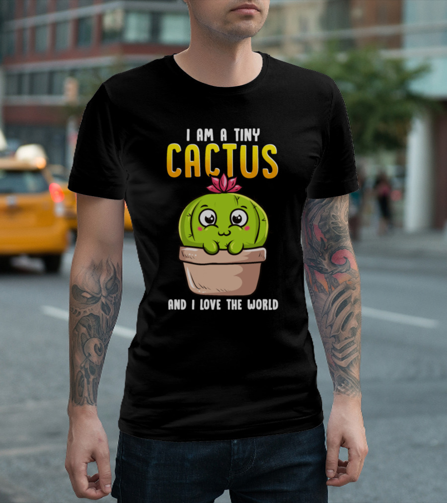I Am A Tiny Cactus And I Love The World Cute Green Potted Plant with Pink Flower T-Shirt