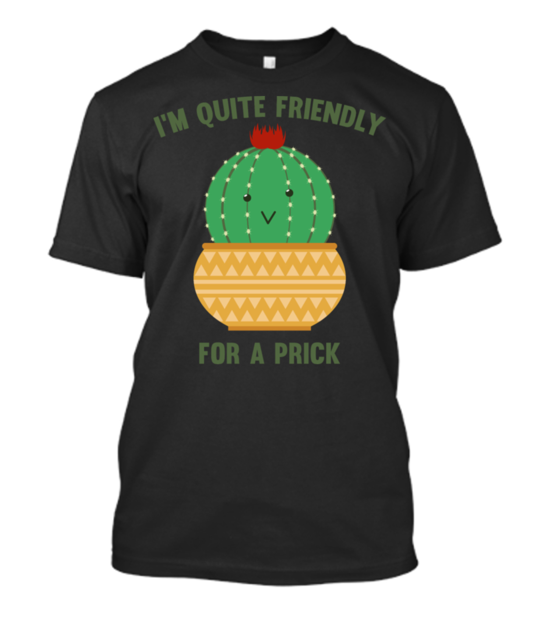 I'm Quite Friendly For A Prick Cactus T-Shirt
