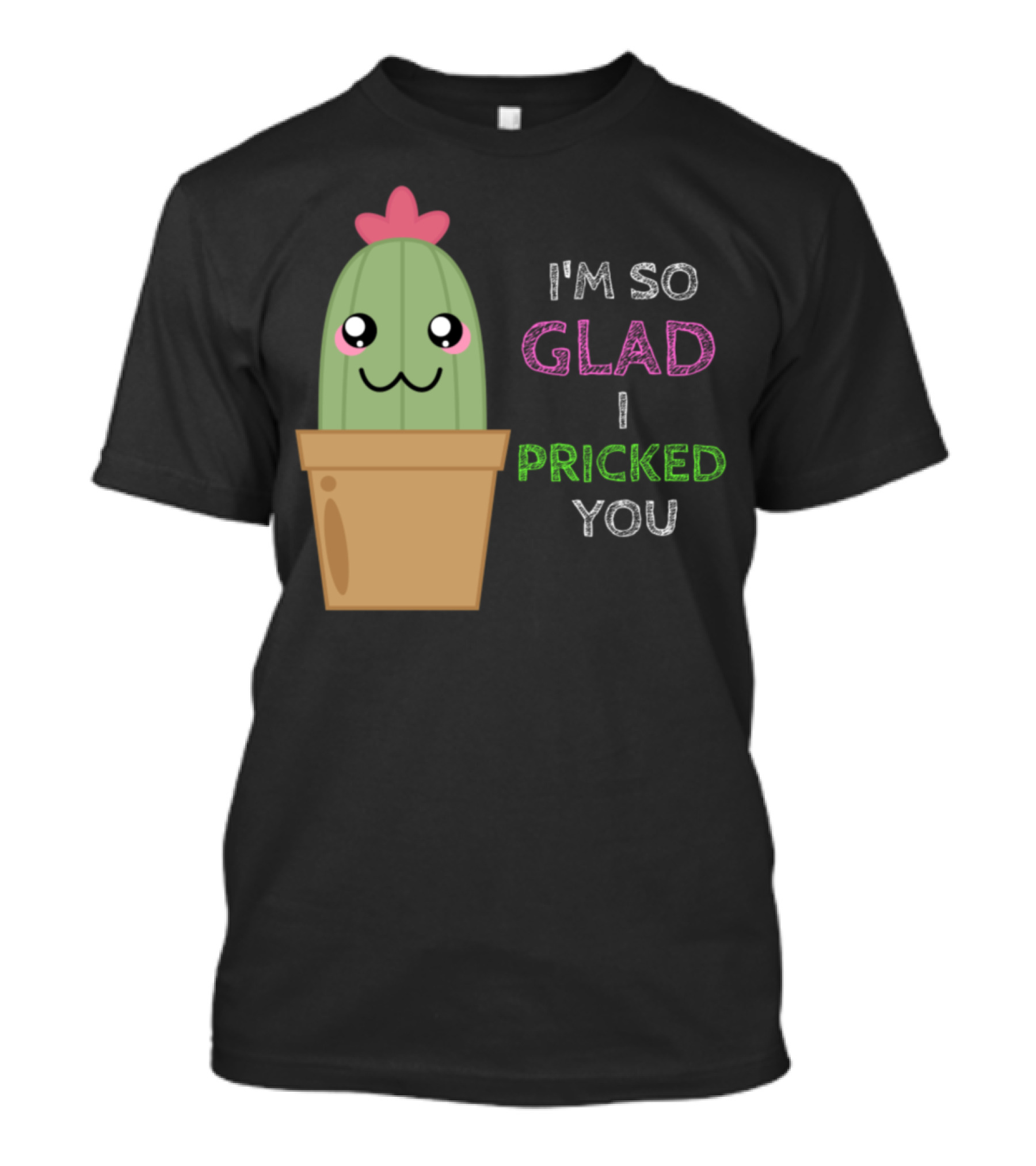 I'm So Glad I Pricked You Cute Cactus Pun Adorable Cactus Smiling In Flower Pot T-Shirt