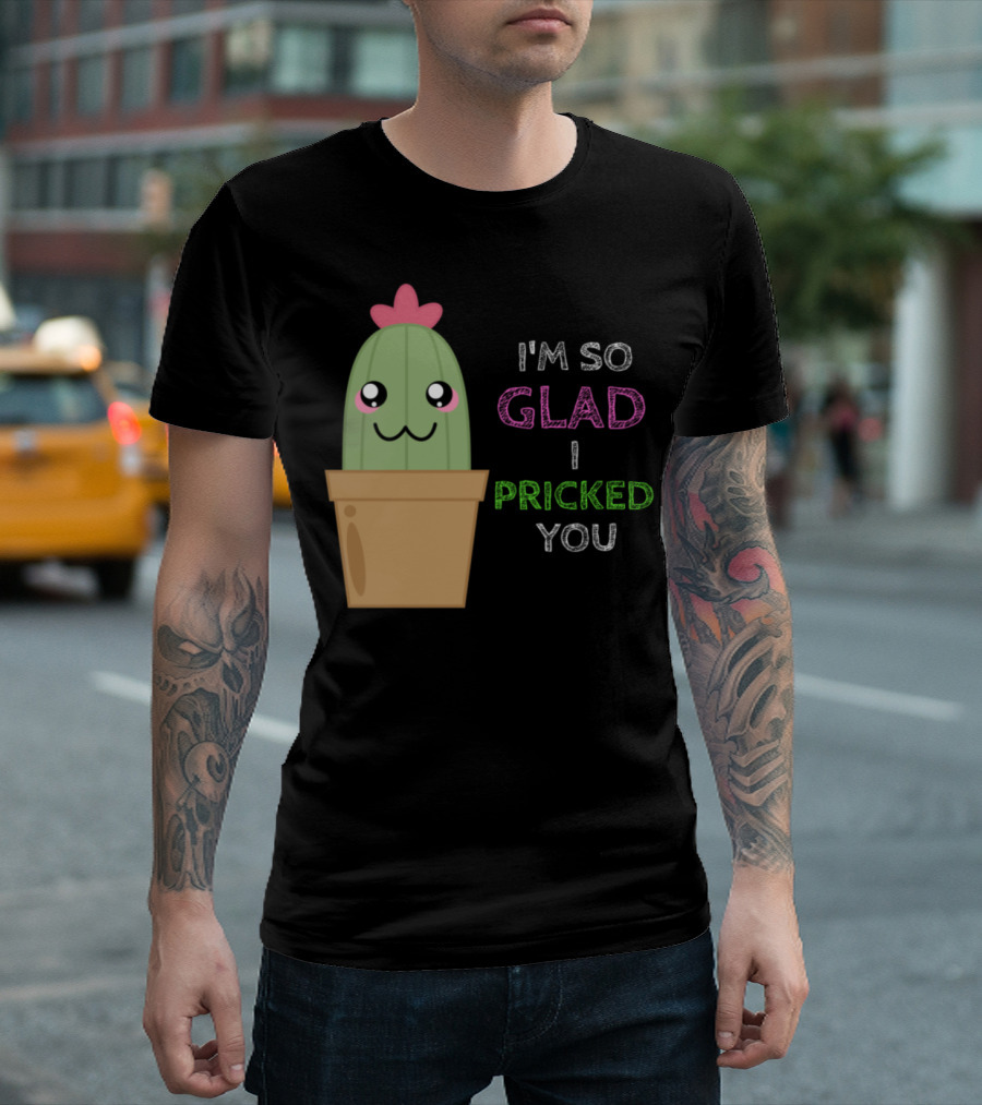 I'm So Glad I Pricked You Cute Cactus Pun Adorable Cactus Smiling In Flower Pot T-Shirt