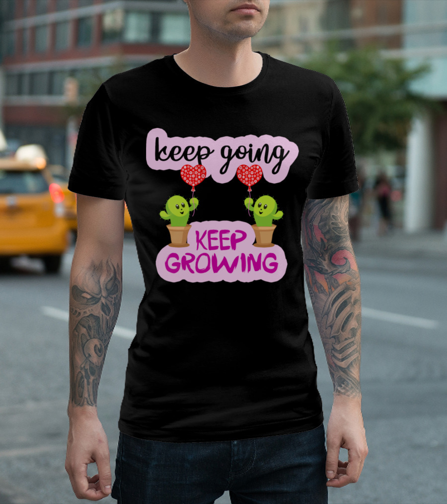 Keep Going Keep Growing Cactus Holding Heart Balloons T-Shirt
