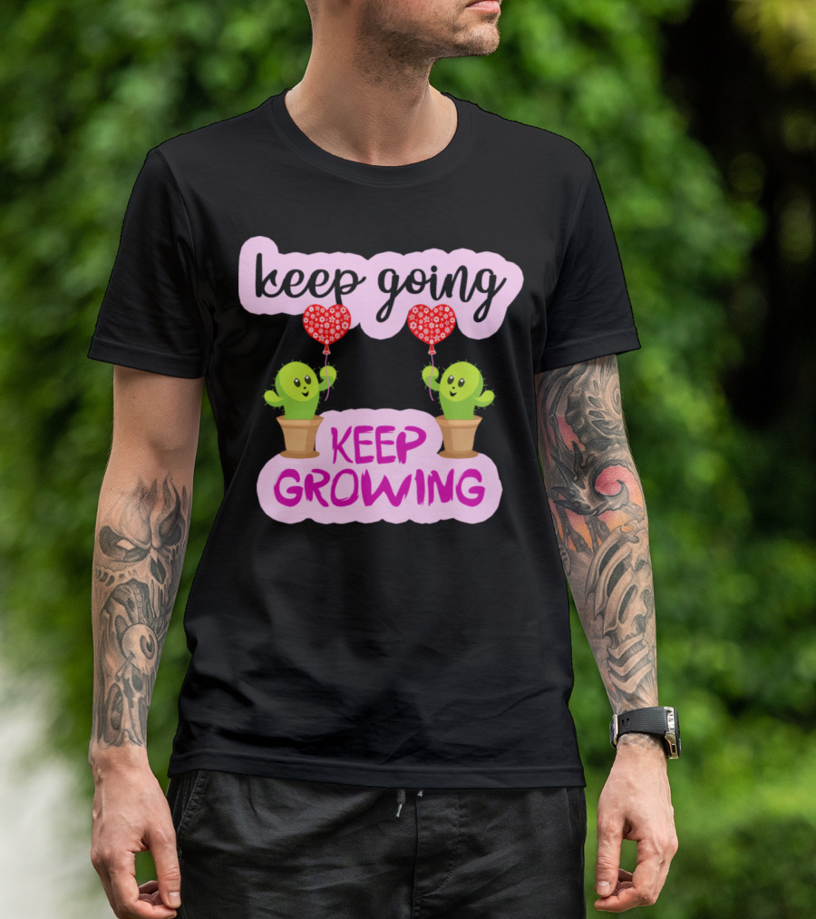 Keep Going Keep Growing Cactus Holding Heart Balloons T-Shirt