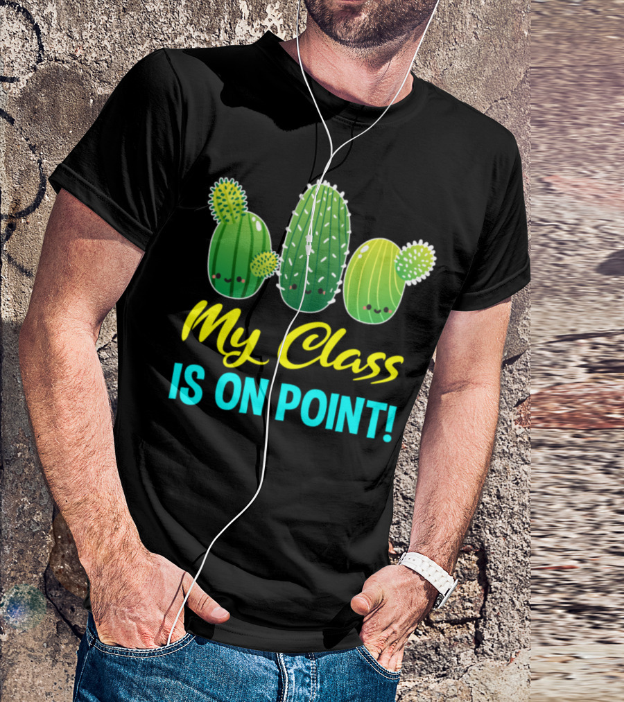 My Class Is On Point Cute Cactus Cacti Fun Classroom T-Shirt