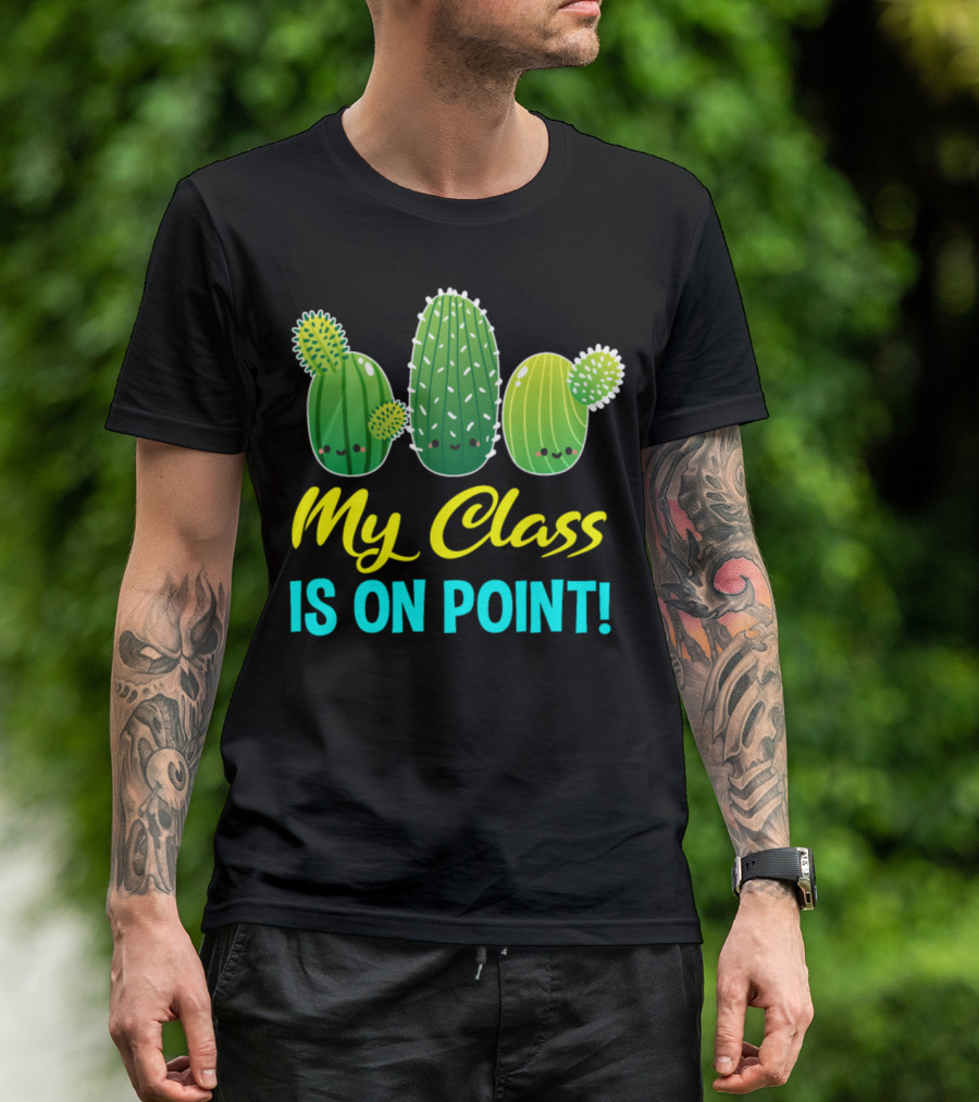 My Class Is On Point Cute Cactus Cacti Fun Classroom T-Shirt