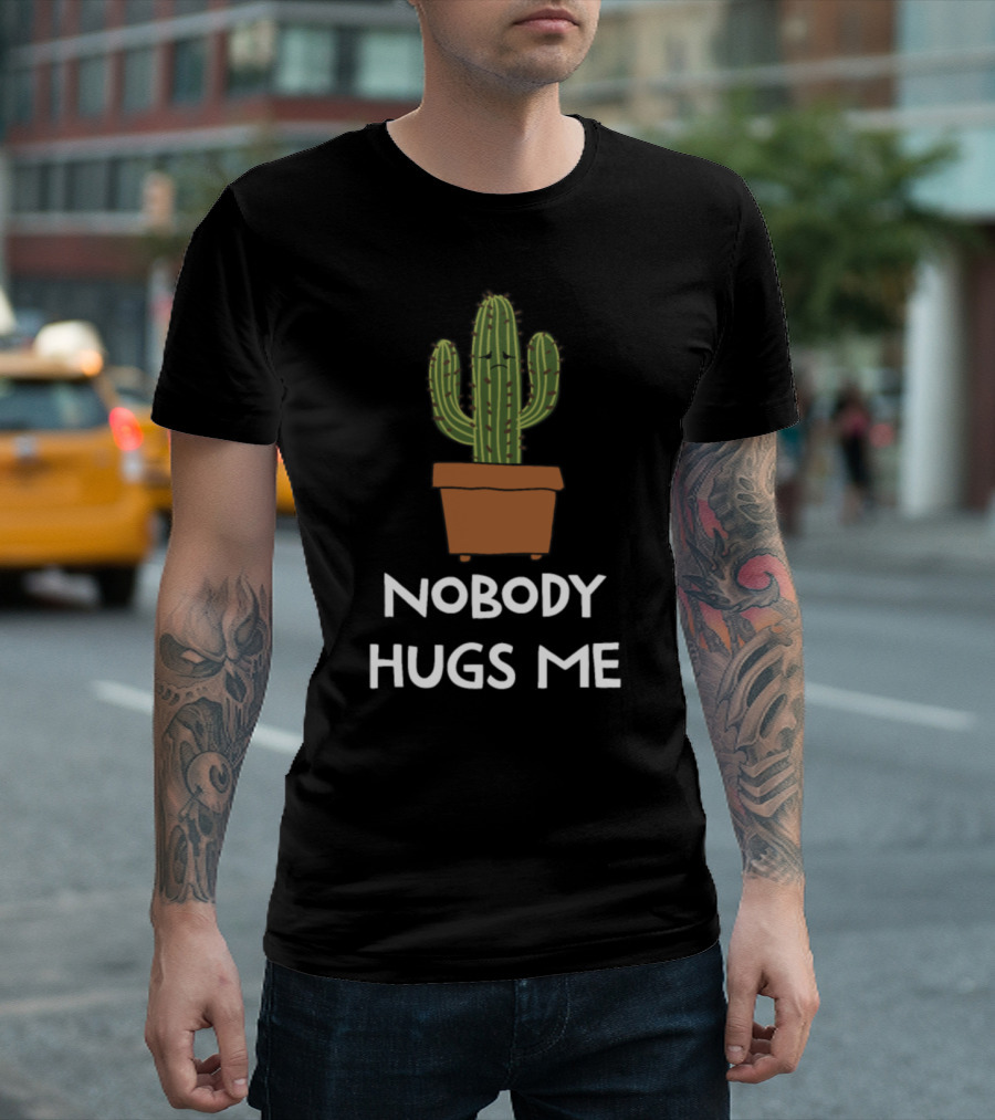 Nobody Hugs Me Potted Sad Cactus T-Shirt