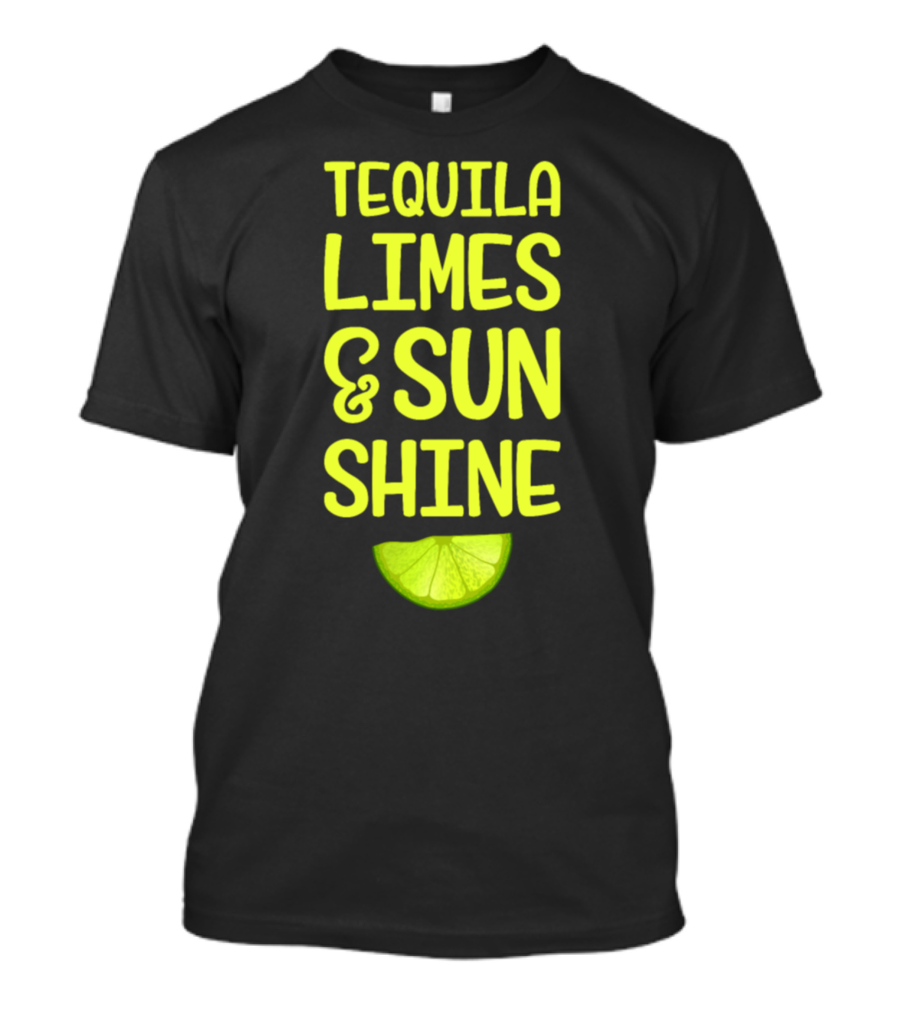 TEQUILA LIMES And SUN SHINE LIME SLICE T-Shirt