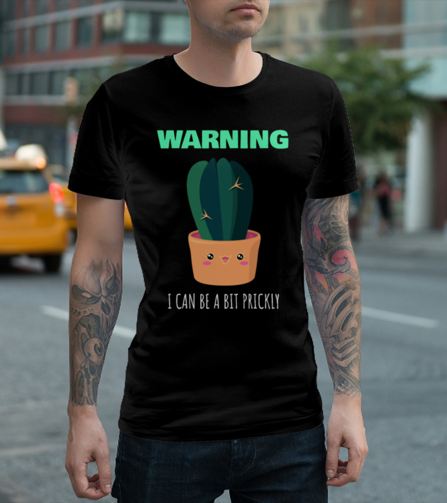 WARNING I Can Be A Bit Prickly Cactus T-Shirt