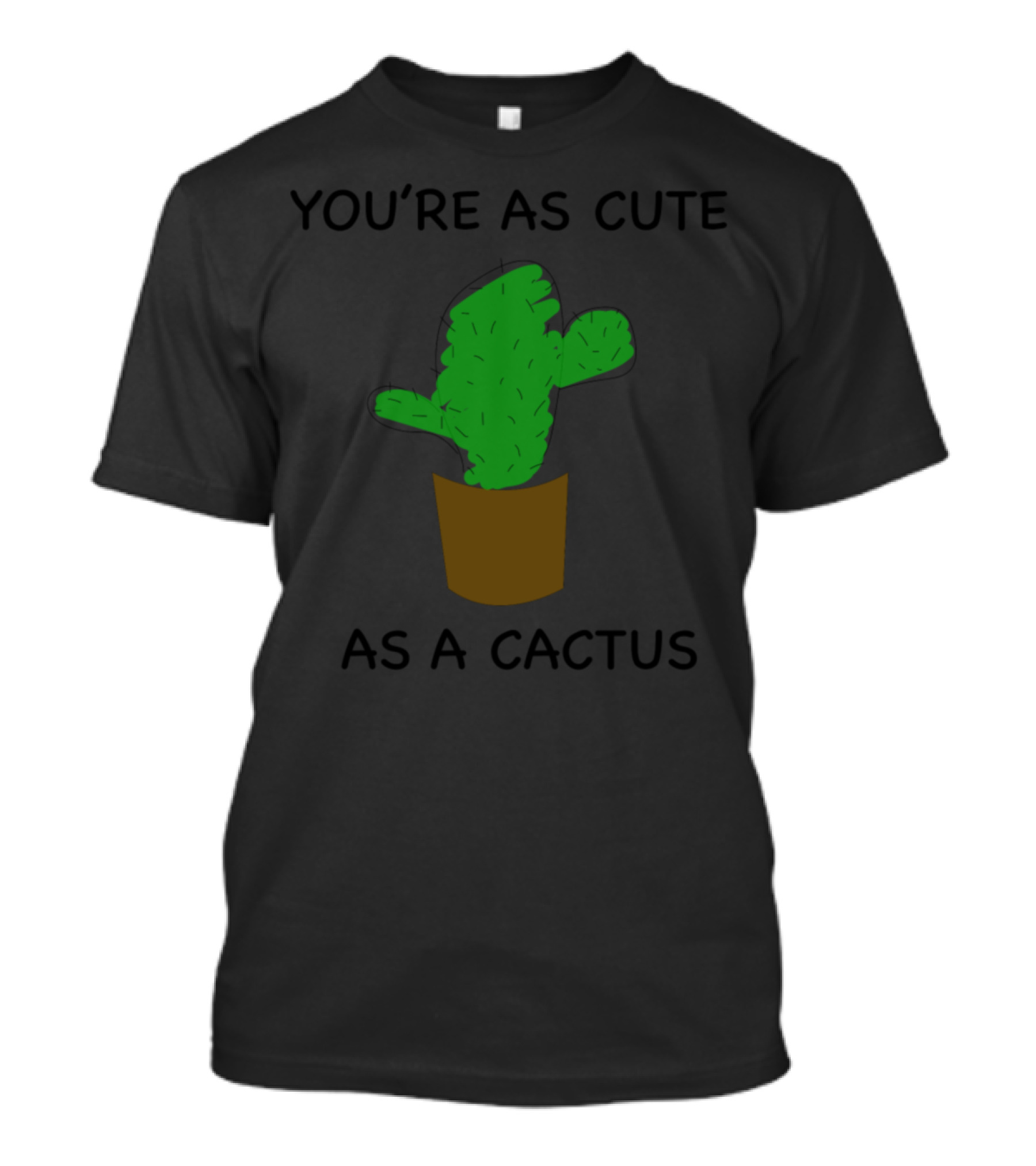 YOU'RE AS CUTE AS A CACTUS Pot Plant T-Shirt