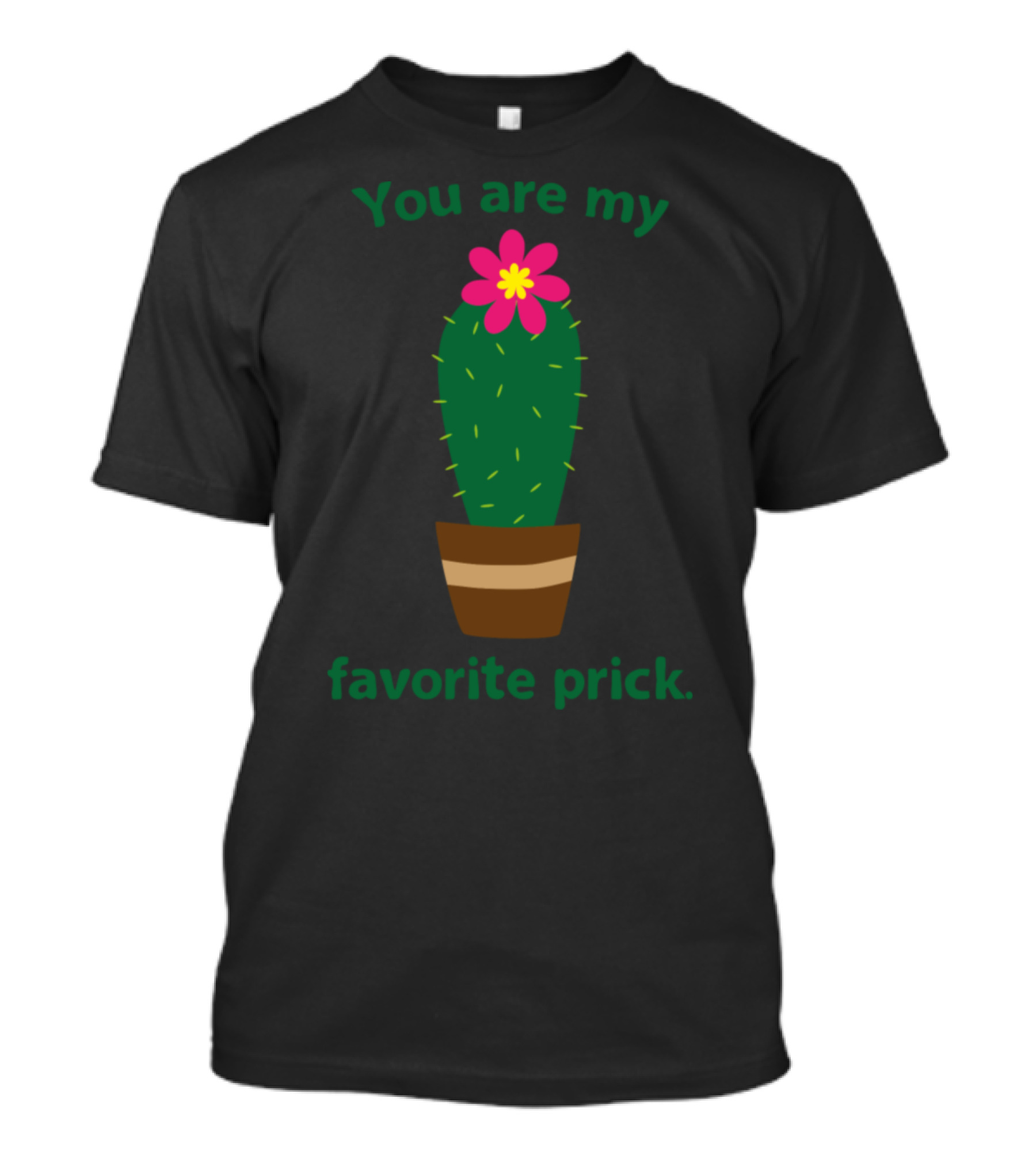 You Are My Favorite Prick Flowering Cactus T-Shirt