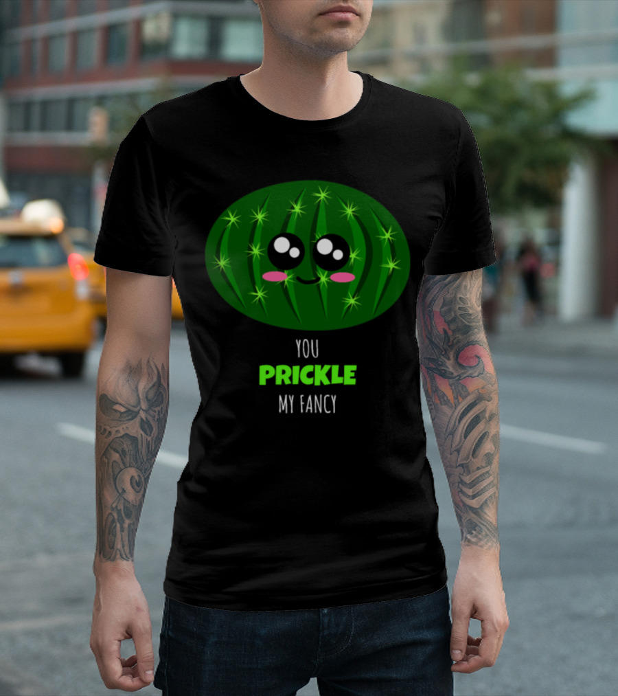 You Prickle My Fancy Cute Cactus With Kawaii Face Pun T-Shirt
