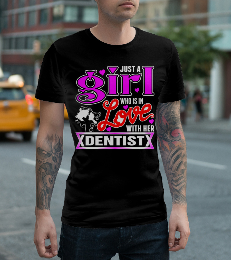 Just a Girl Who is in Love With Her Dentist T-Shirt