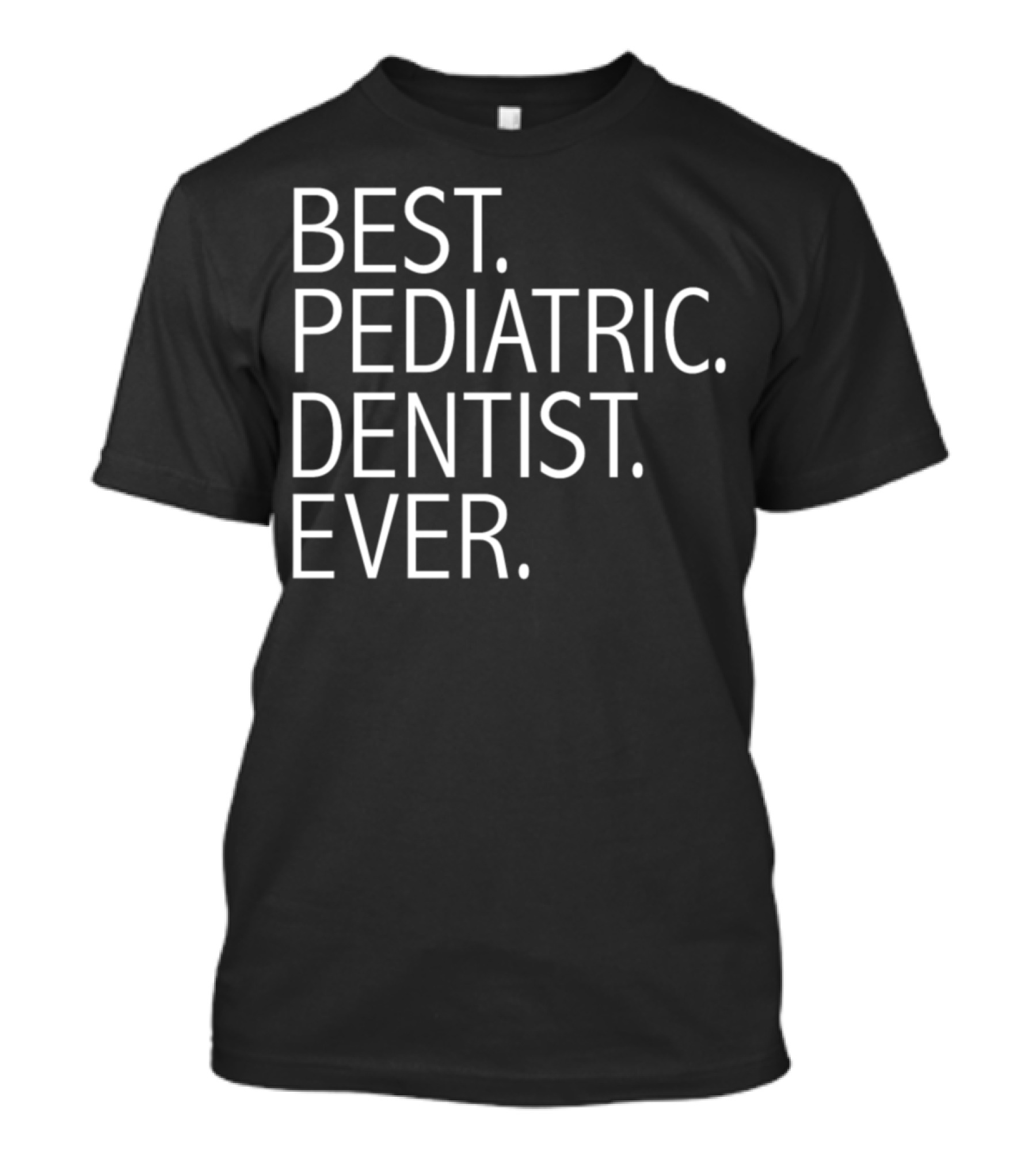 Best Pediatric Dentist Ever Career Graduation T-Shirt