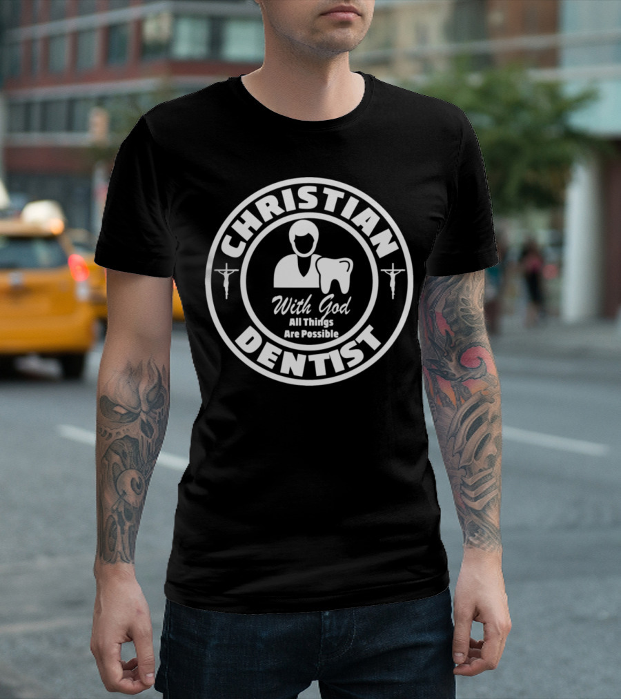 Christian Dentist With God All Things Are Possible T-Shirt