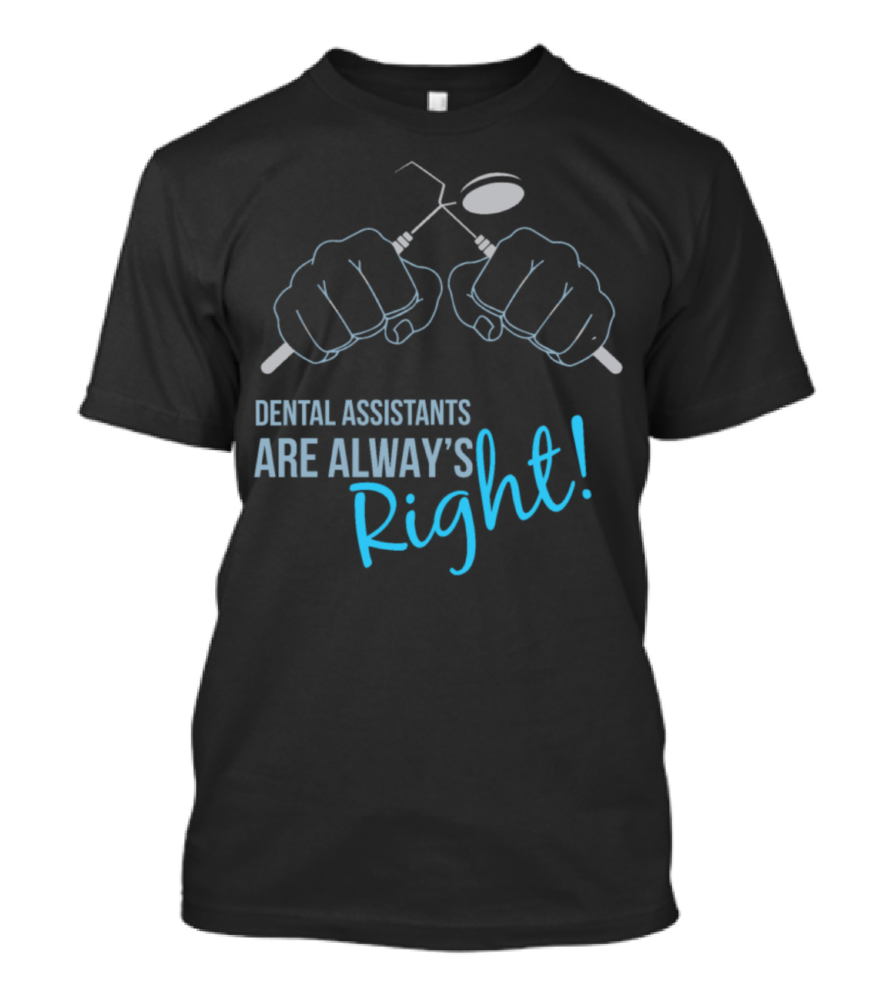 Dental Assistants Are Always Right T-Shirt