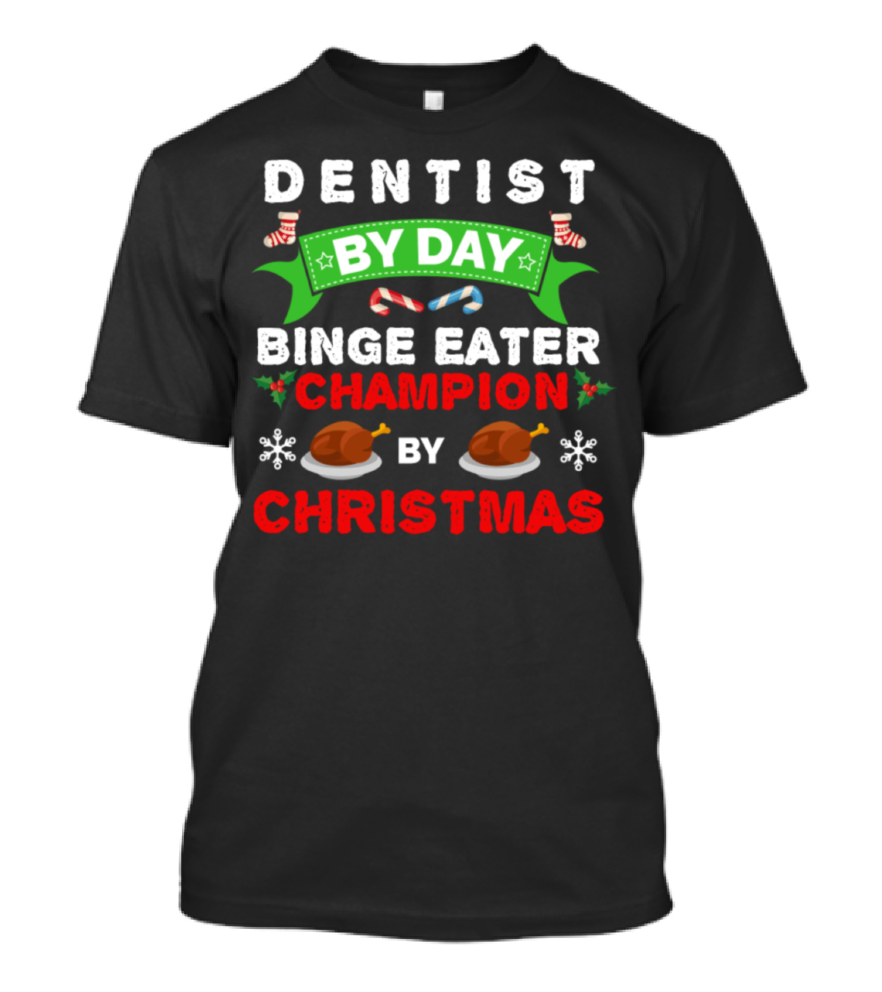 Dentist By Day Binge Eater Champion By Christmas T-Shirt