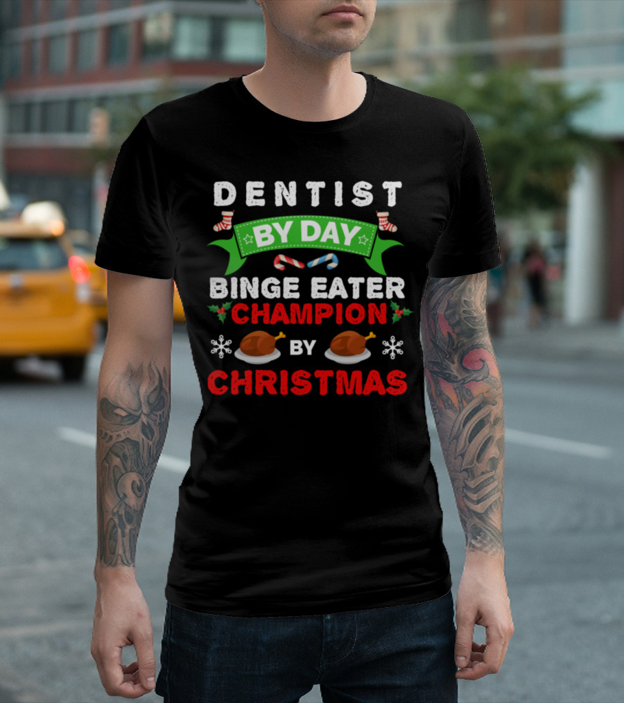 Dentist By Day Binge Eater Champion By Christmas T-Shirt
