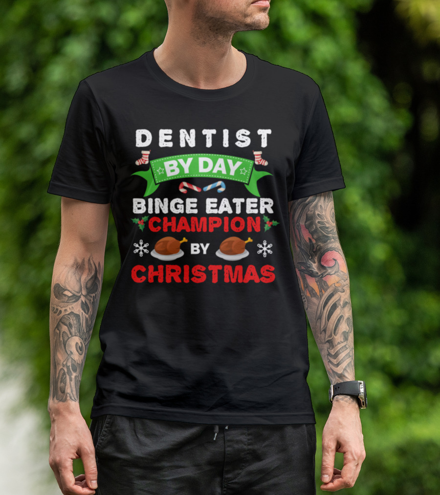 Dentist By Day Binge Eater Champion By Christmas T-Shirt