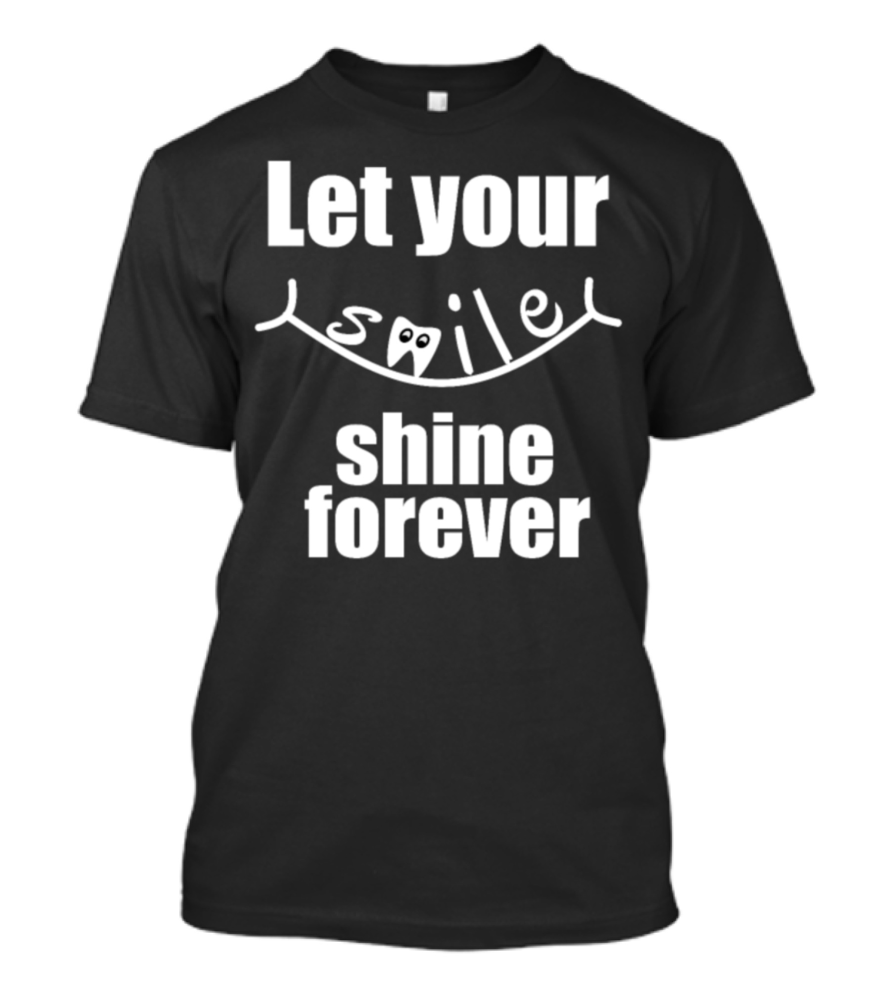 Let Your Smile Shine Forever Dentist Dental Assistant T-Shirt
