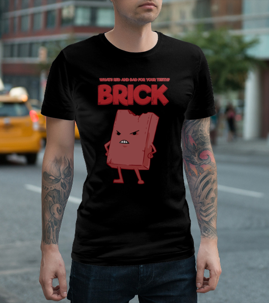 What's Red And Bad For Your Teeth Brick T-Shirt