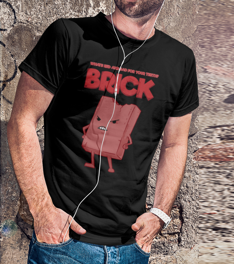 What's Red And Bad For Your Teeth Brick T-Shirt