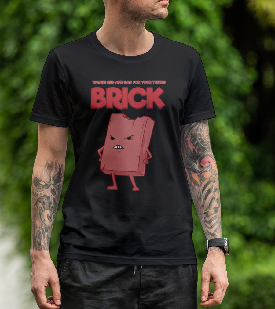What's Red And Bad For Your Teeth Brick T-Shirt