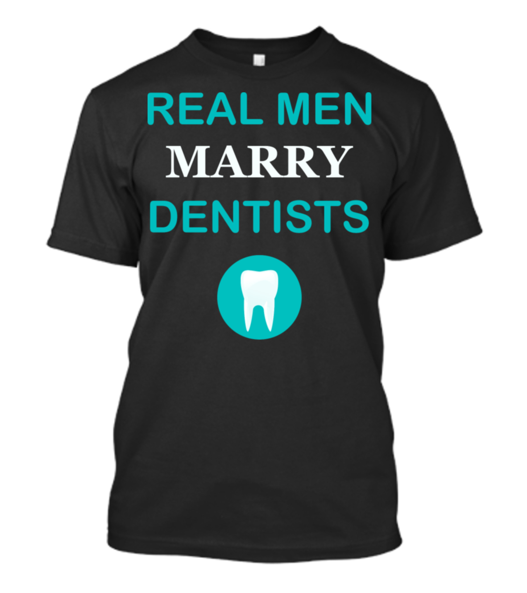 Real Men Marry Dentists Tooth Profession T-Shirt