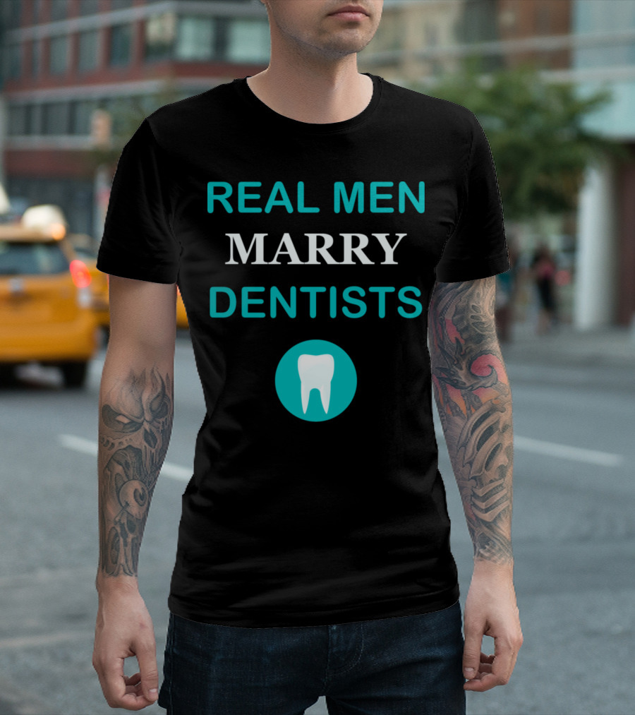 Real Men Marry Dentists Tooth Profession T-Shirt