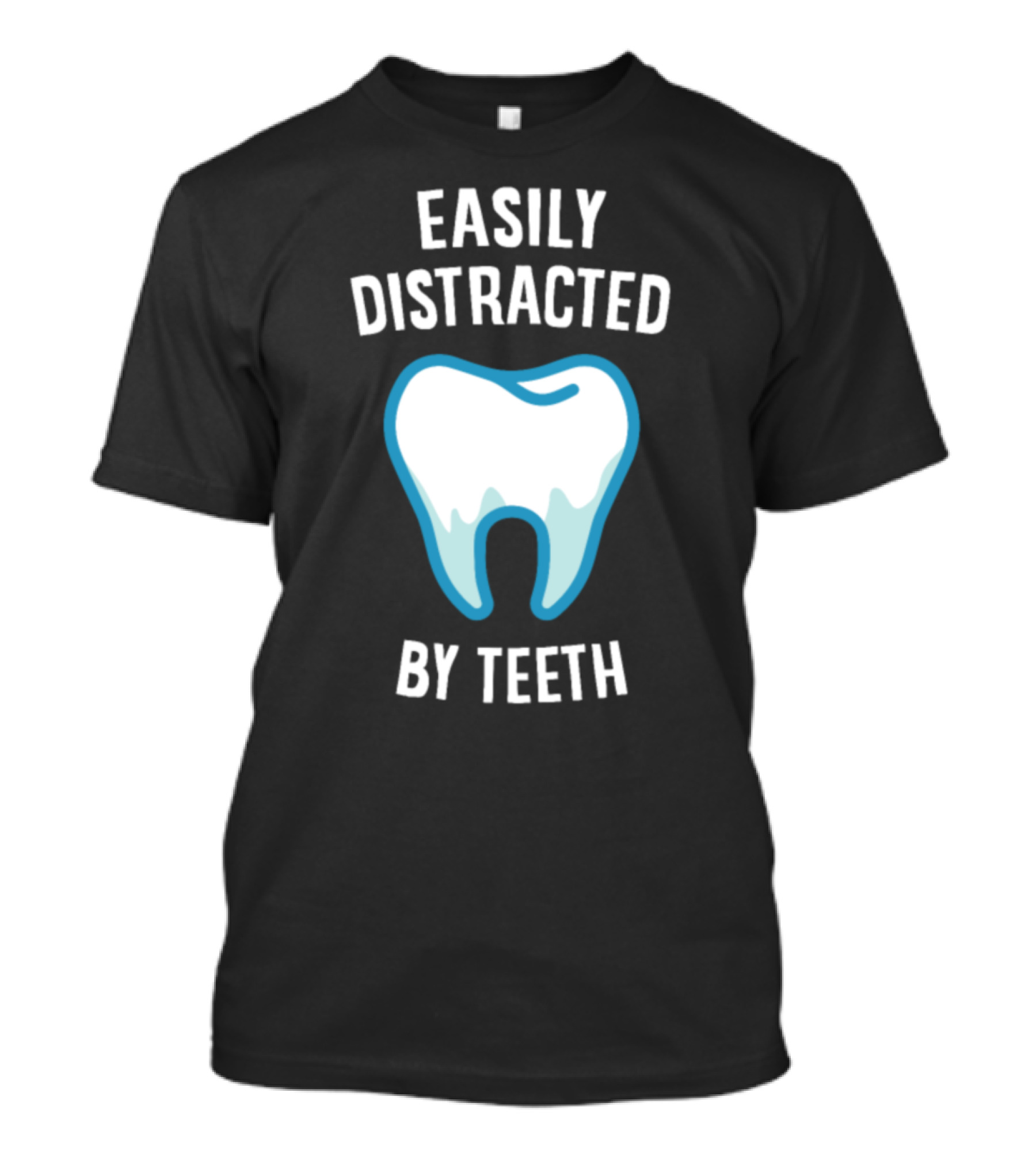 Easily Distracted By Teeth T-Shirt