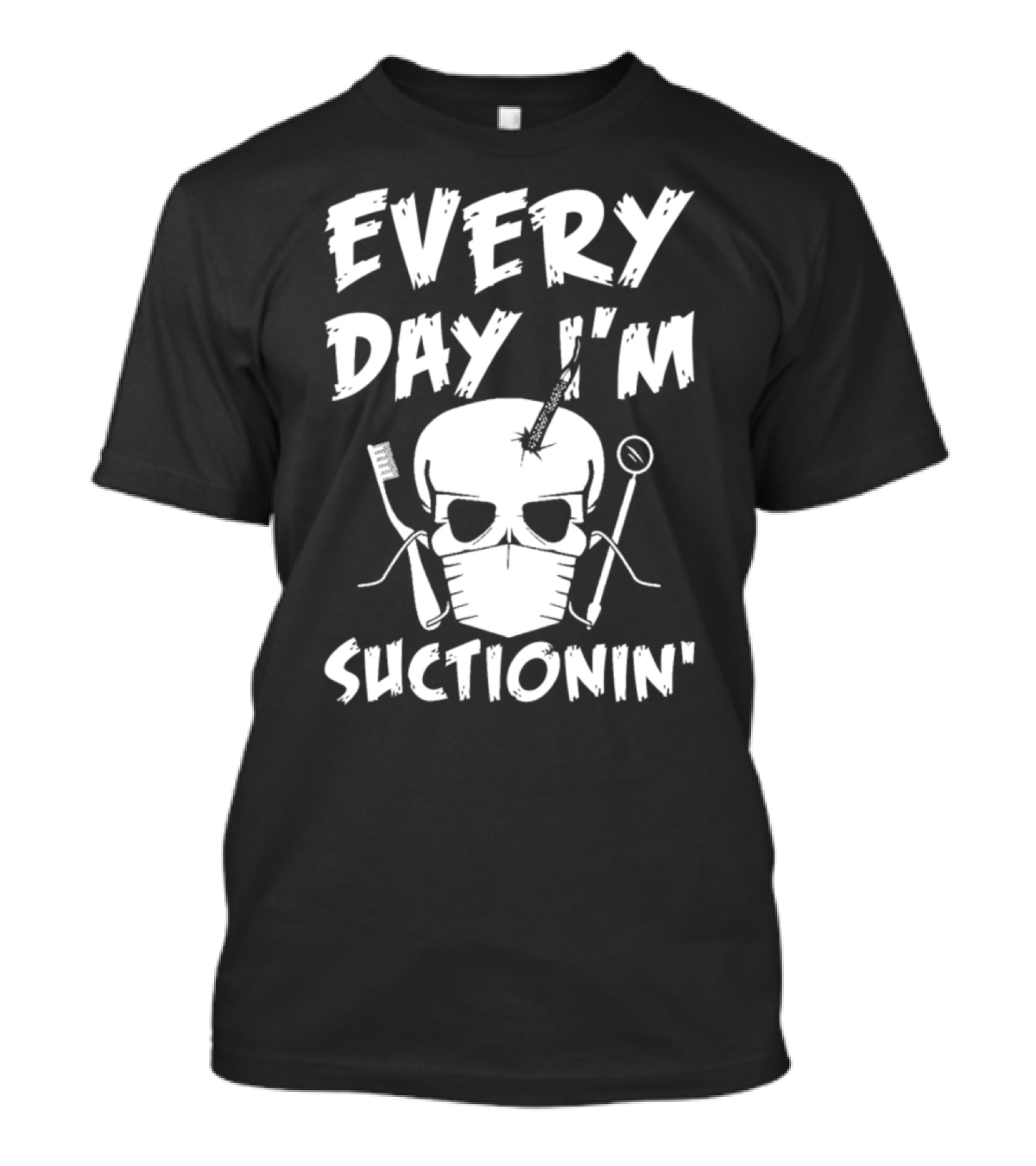 Every Day I'm Suctionin' Dentist Skull Mask Dental Tools T-Shirt