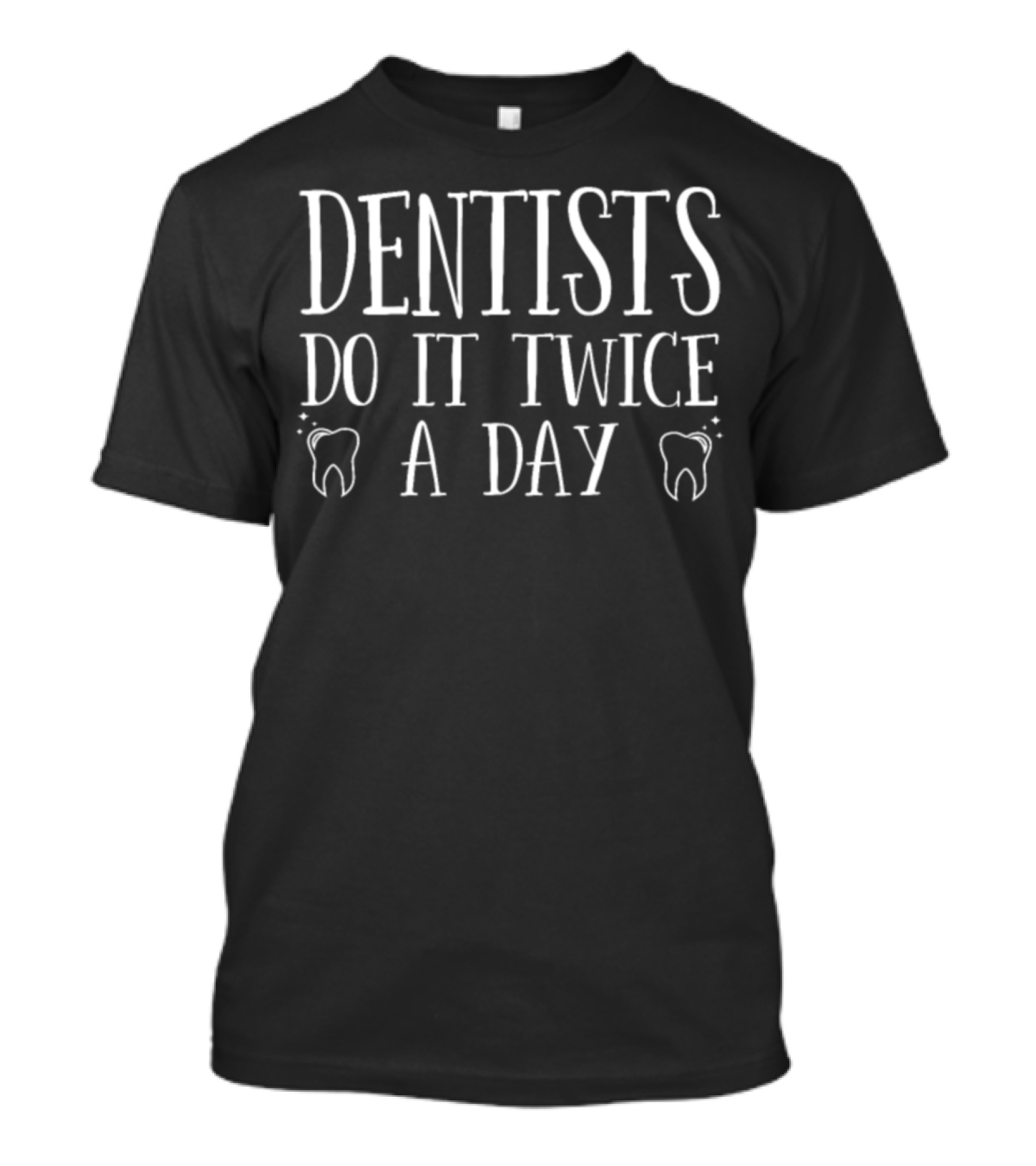 Dentists Do It Twice A Day With Tooth Icons T-Shirt