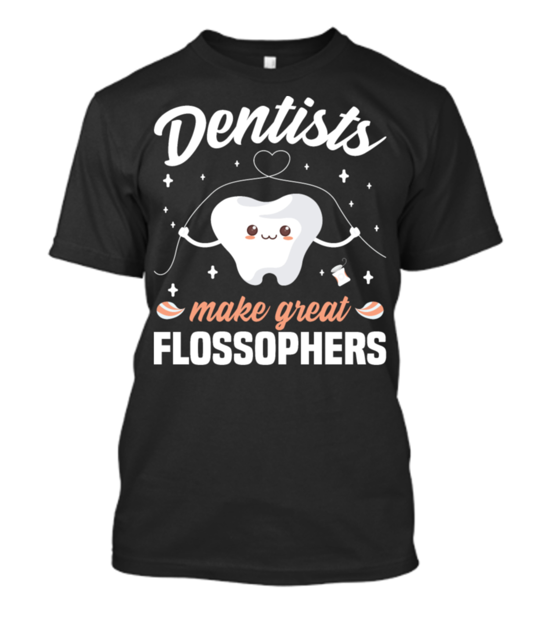 Dentists Make Great Flossophers T-Shirt