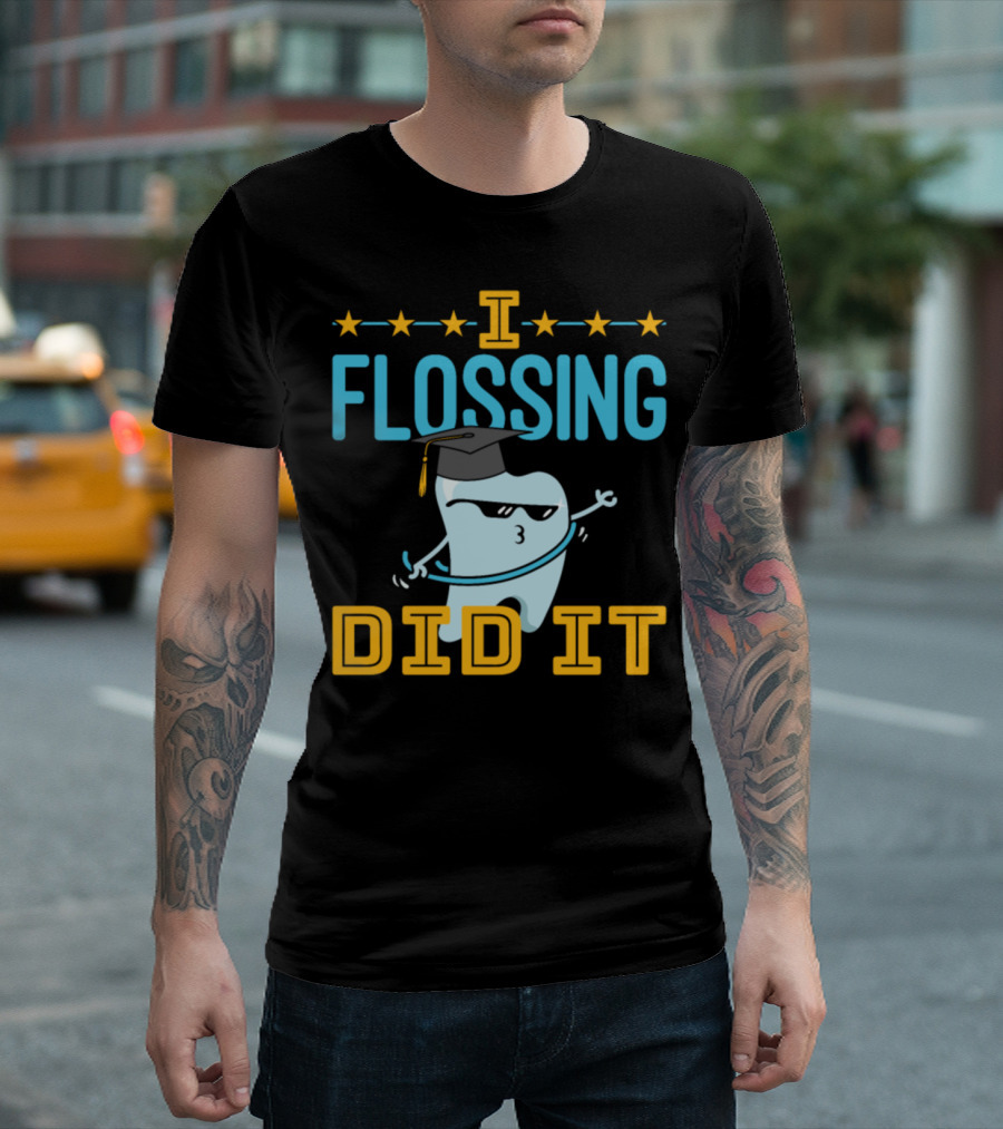 Dentist Graduation I Flossing Did It Funny Tooth With Cap And Floss T-Shirt