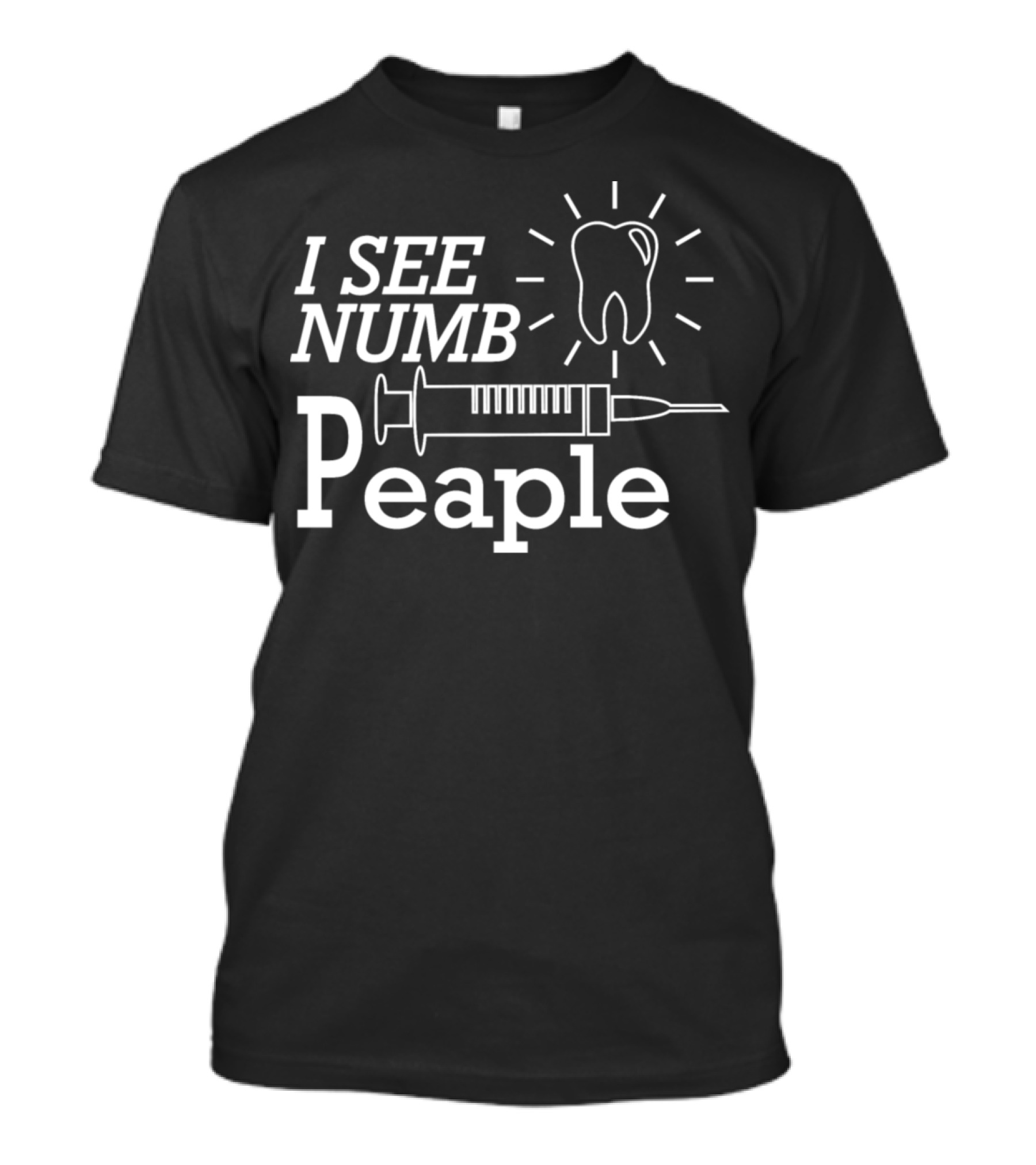 I See Numb People Dentist Tooth Syringe T-Shirt