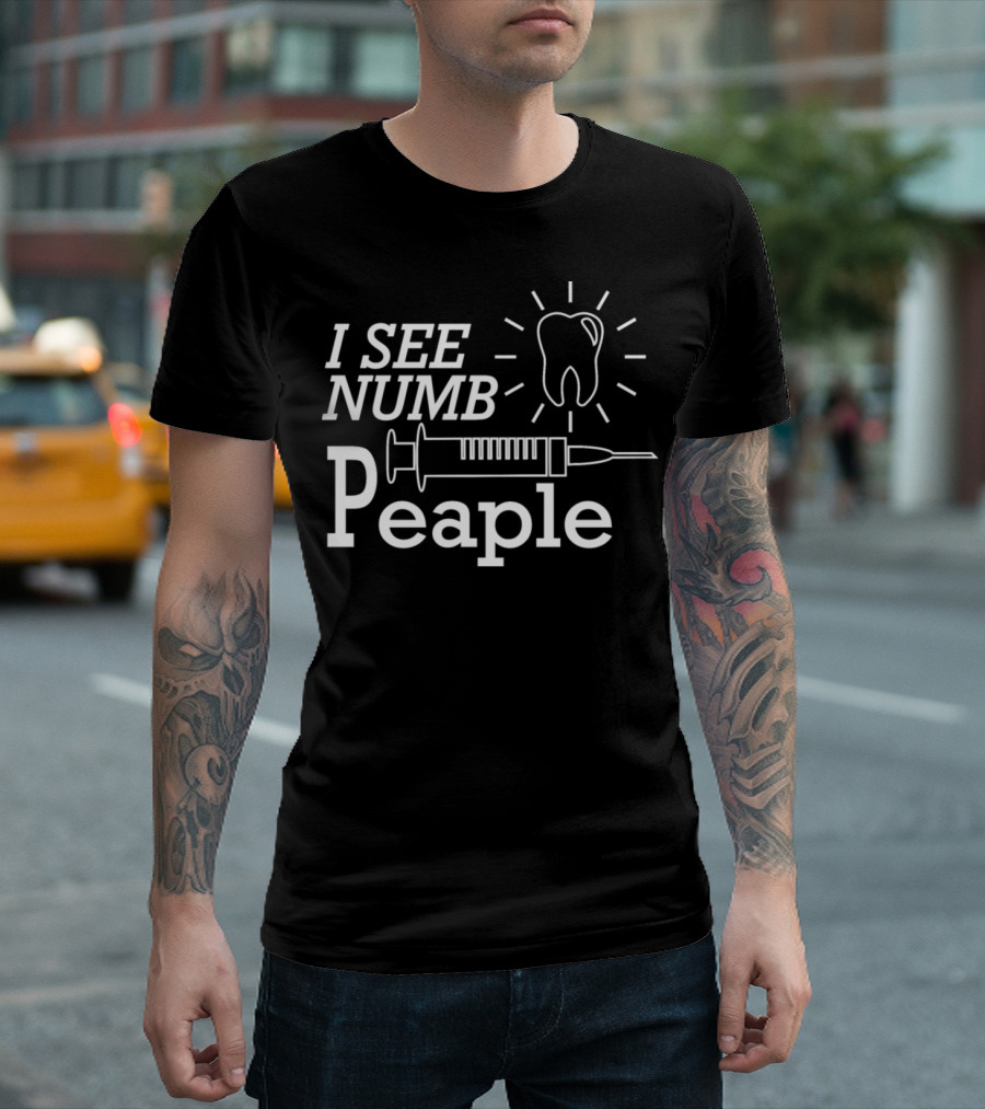 I See Numb People Dentist Tooth Syringe T-Shirt