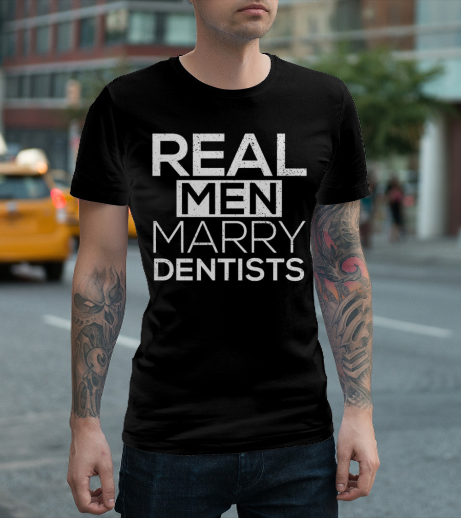 Real Men Marry Dentists T-Shirt