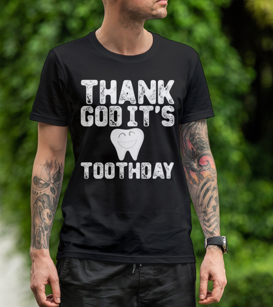 Thank God It's Toothday Dentist Quote Dentistry T-Shirt