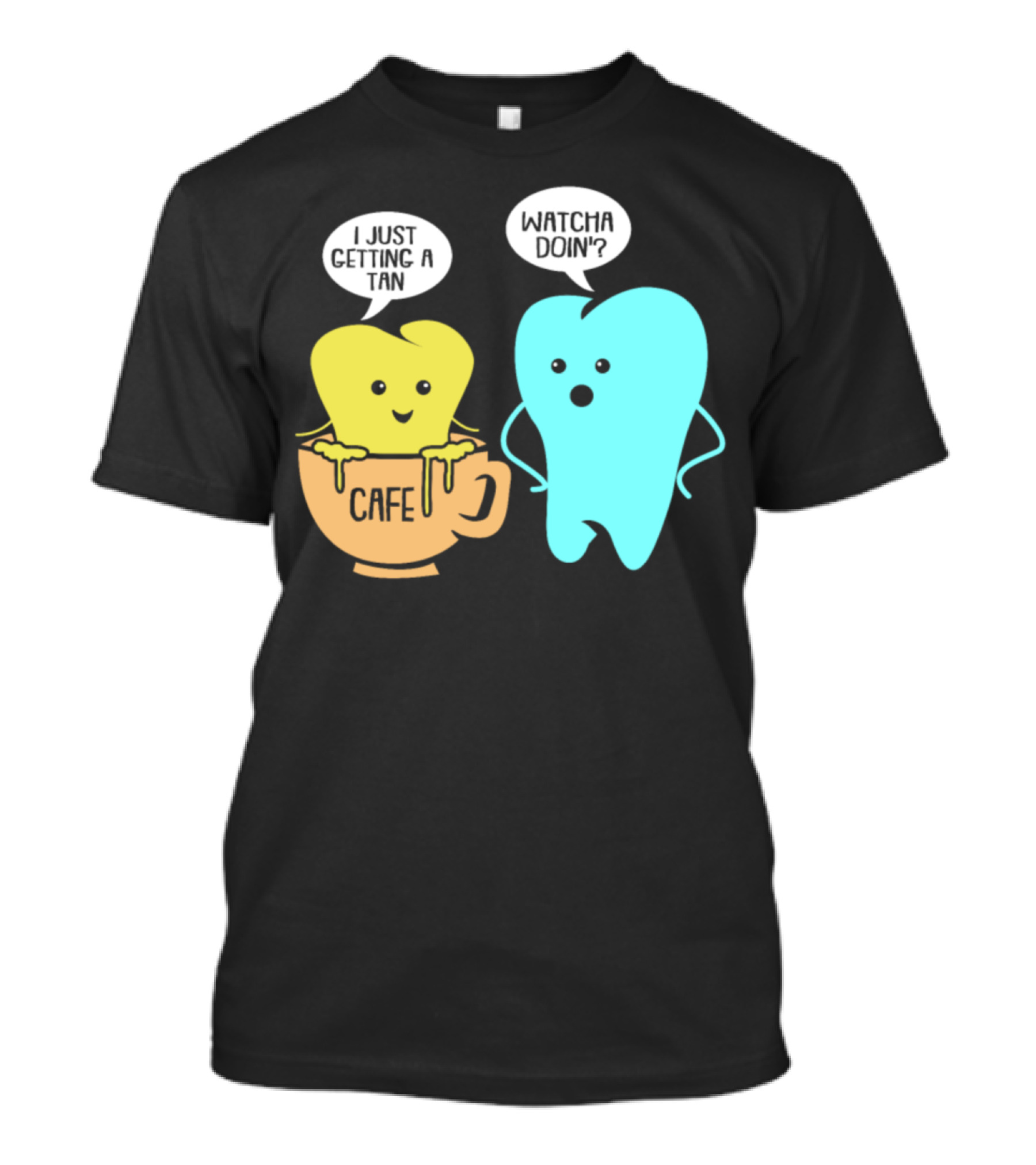 Whatcha Doin' Cafe Tooth Getting A Tan T-Shirt