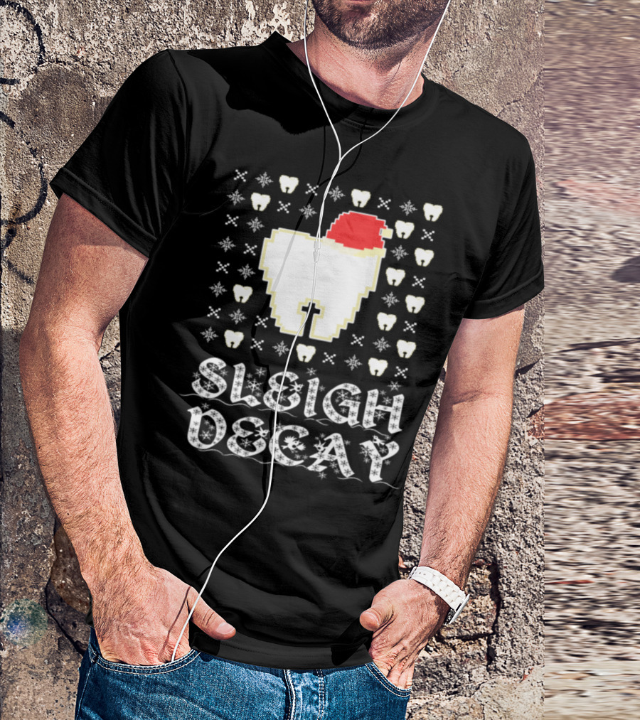 Sleigh Decay Dentistdentist Dentis Dentistry T-Shirt