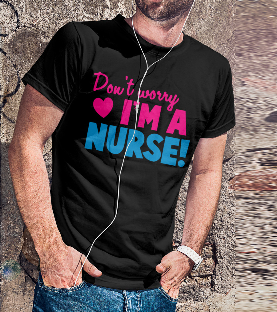 Don't Worry I'm A Nurse Love Heart T-Shirt