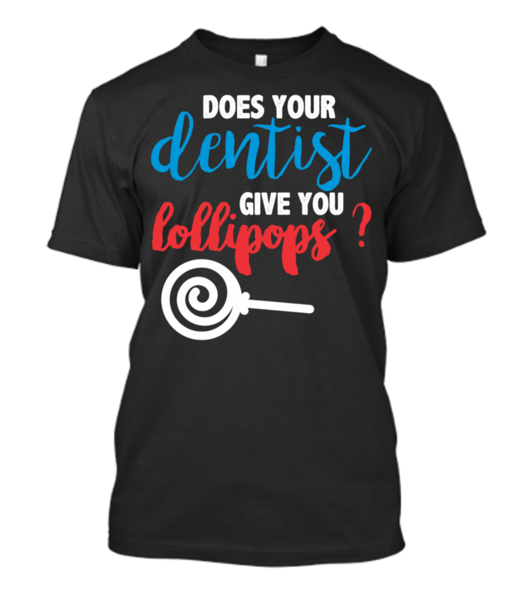 Does Your Dentist Give You Lollipops Dentist Lollipop Question T-Shirt