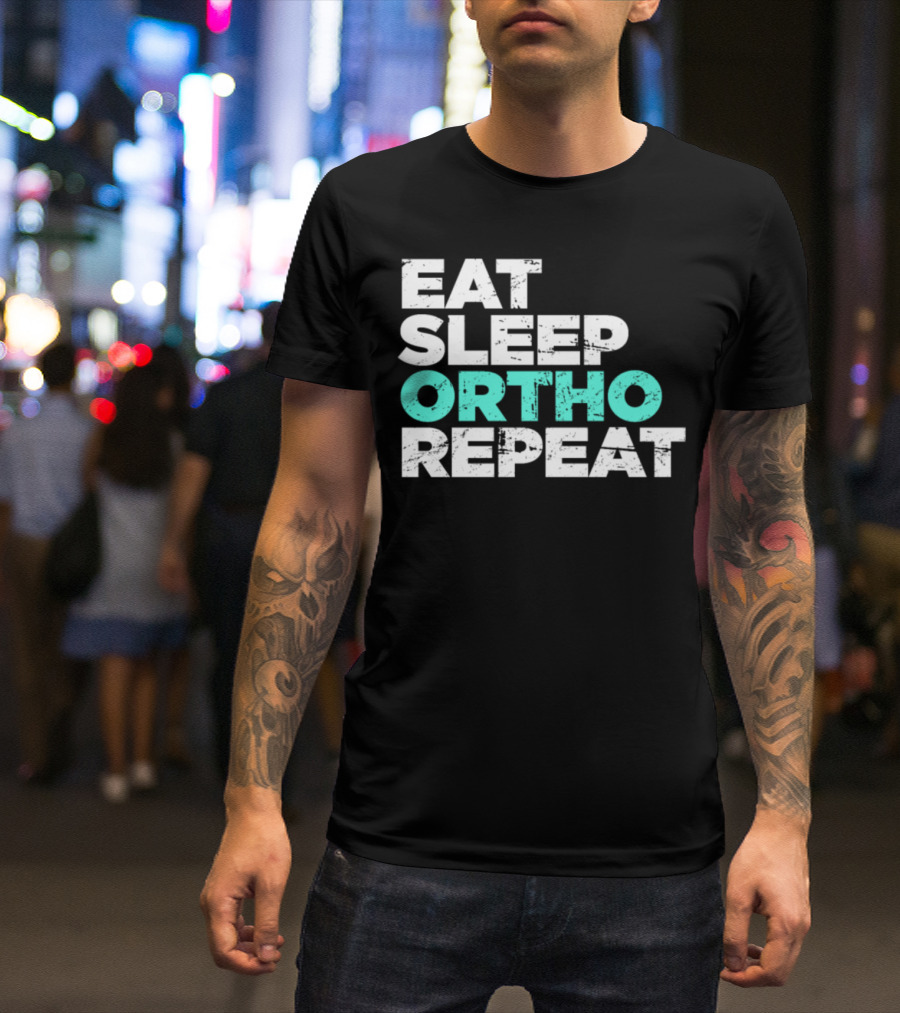 Eat Sleep Ortho Repeat Funny Orthodontics T-Shirt