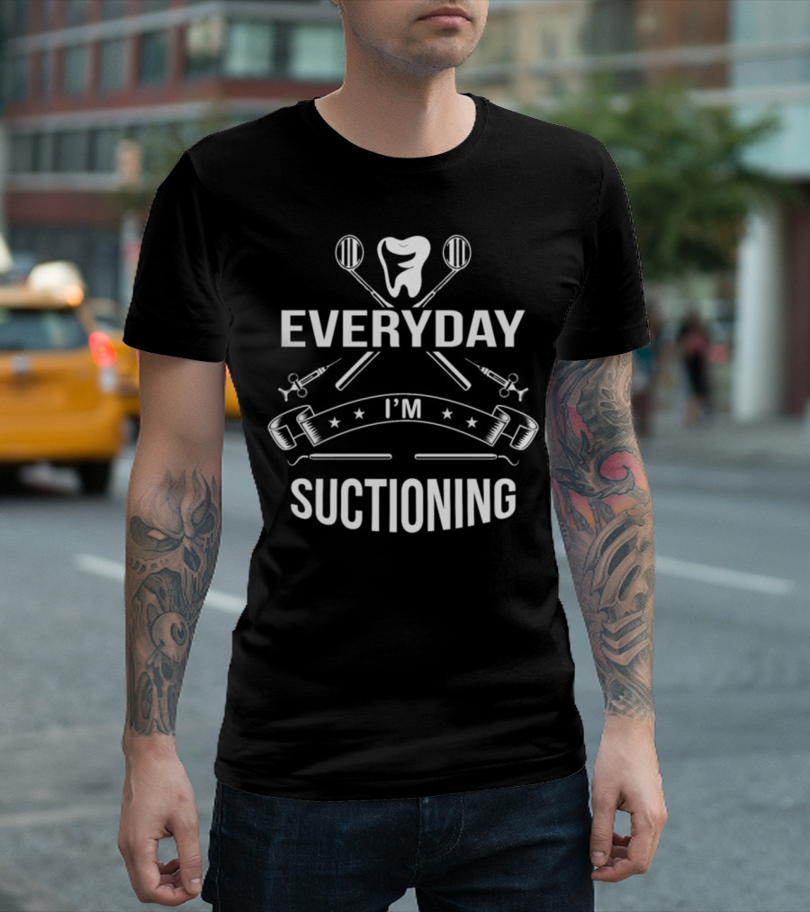 EVERYDAY I'M SUCTIONING Dental Humor Dentistry Tools T-Shirt