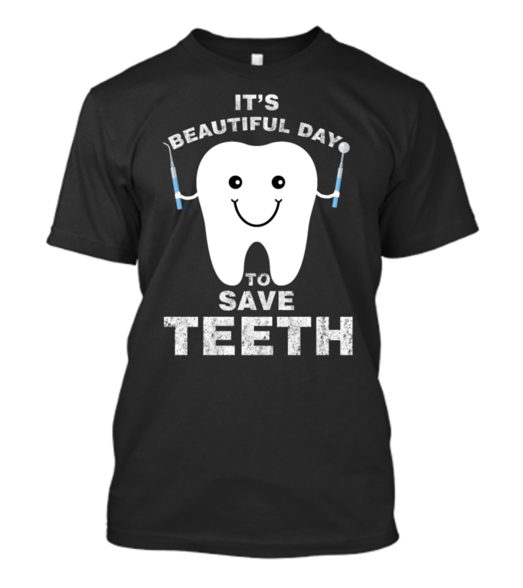 Funny Dentist It's A Beautiful Day To Save Teeth T-Shirt