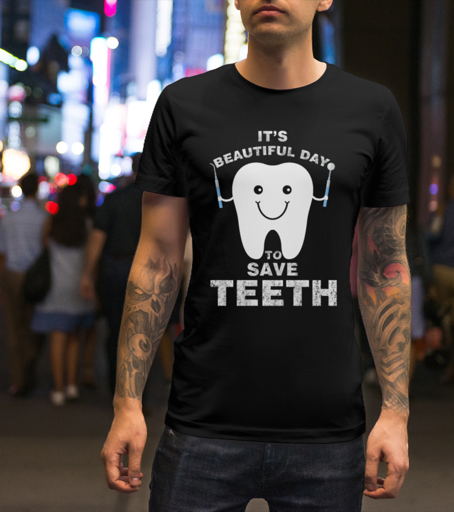 Funny Dentist It's A Beautiful Day To Save Teeth T-Shirt
