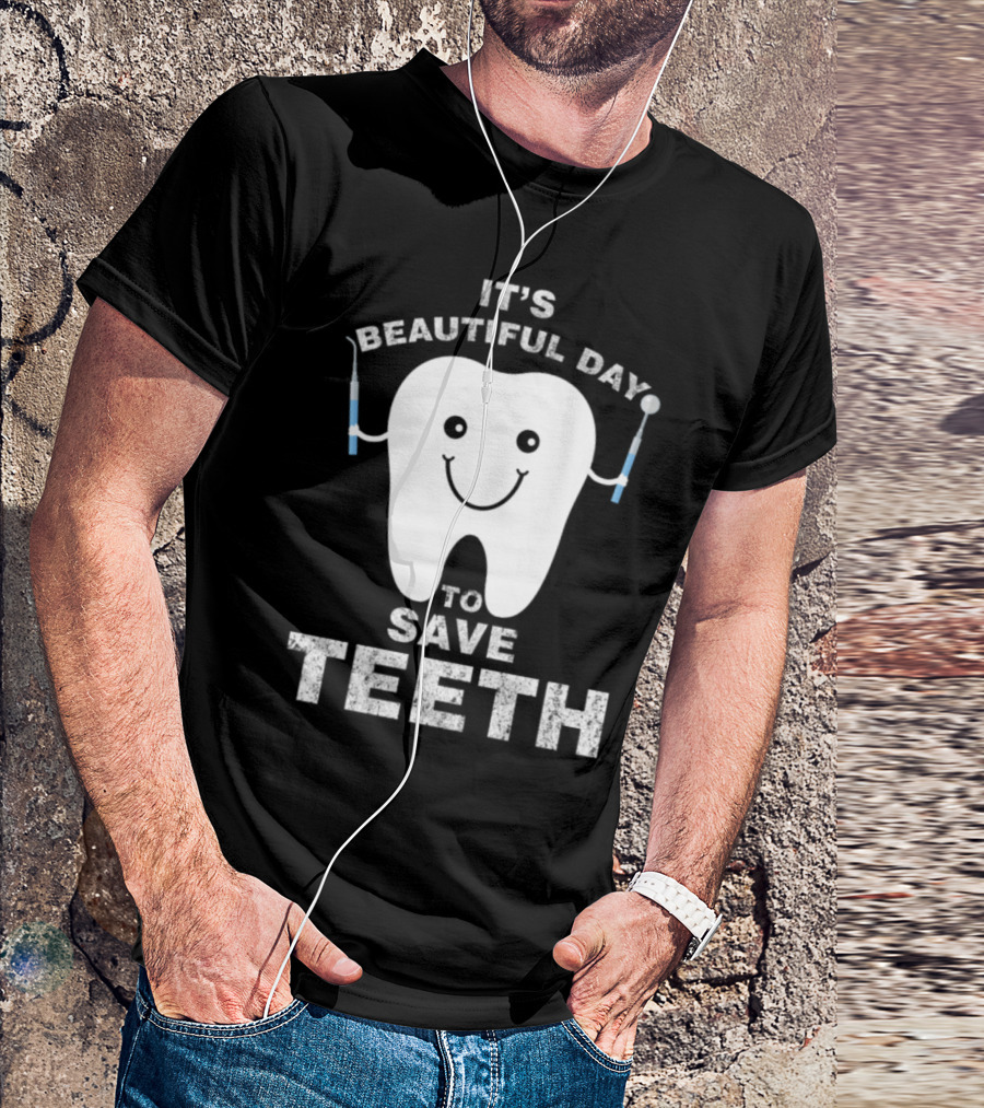 Funny Dentist It's A Beautiful Day To Save Teeth T-Shirt