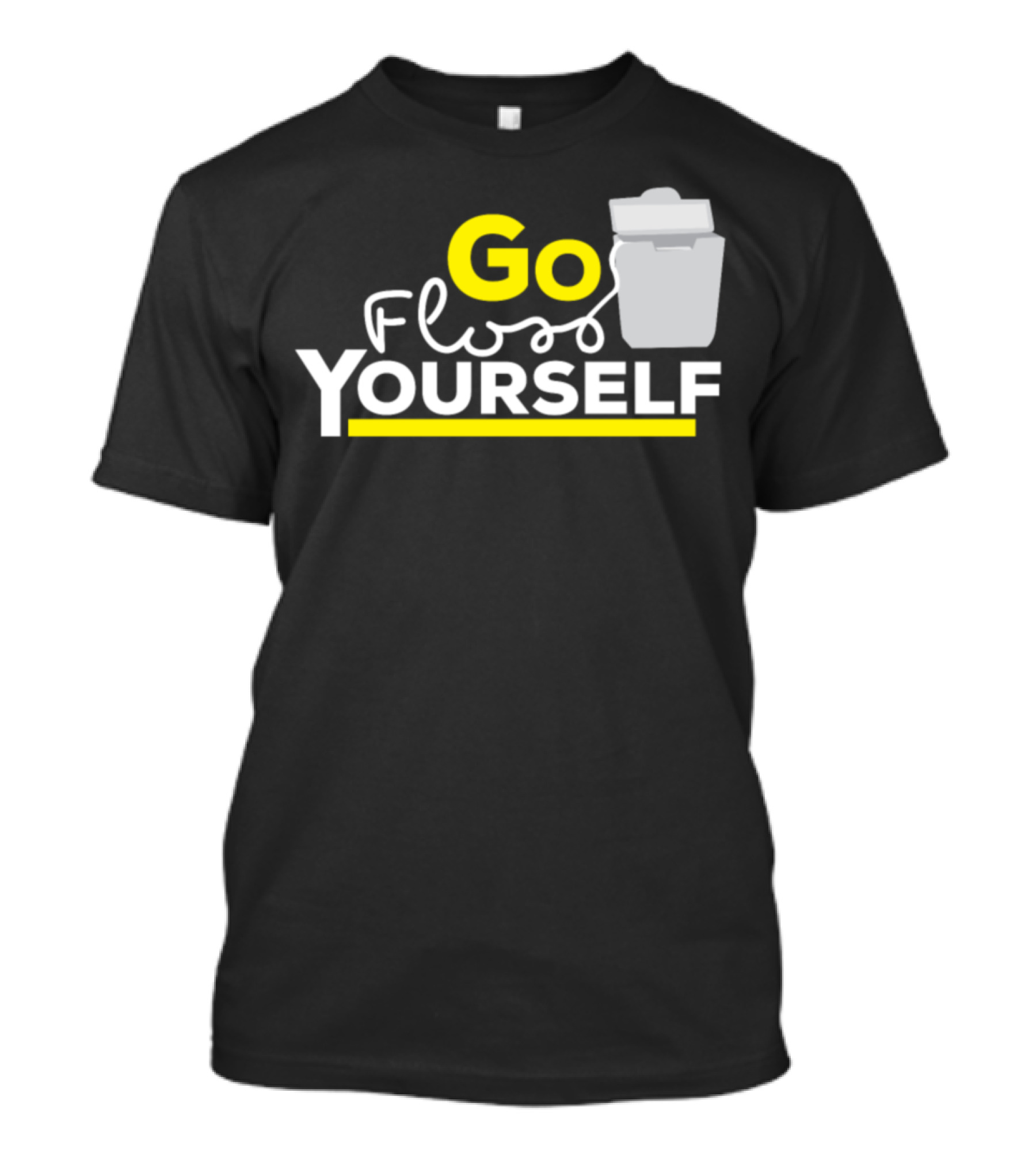 Go Floss Yourself Funny Dentist Dental Humor T-Shirt